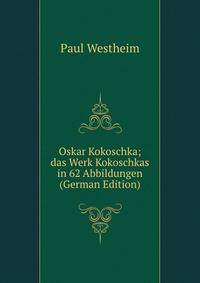 Oskar Kokoschka; das Werk Kokoschkas in 62 Abbildungen (German Edition)
