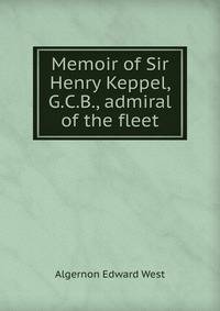 Memoir of Sir Henry Keppel, G.C.B., admiral of the fleet