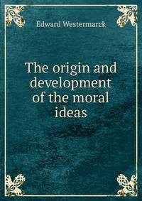 The origin and development of the moral ideas