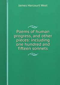 Poems of human progress, and other pieces: including one hundred and fifteen sonnets