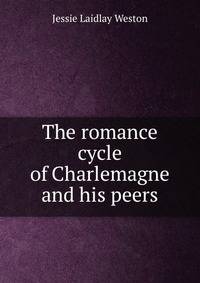The romance cycle of Charlemagne and his peers