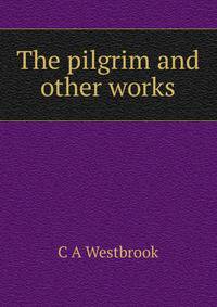 The pilgrim and other works