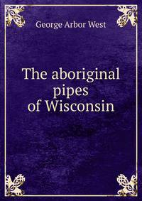 The aboriginal pipes of Wisconsin