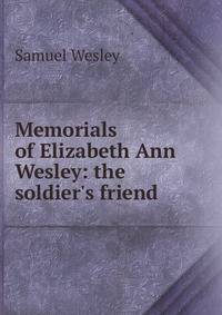 Memorials of Elizabeth Ann Wesley: the soldier's friend