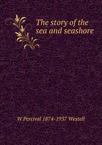 The story of the sea and seashore