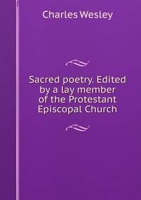 Sacred poetry. Edited by a lay member of the Protestant Episcopal Church