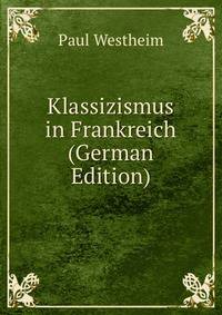 Klassizismus in Frankreich (German Edition)