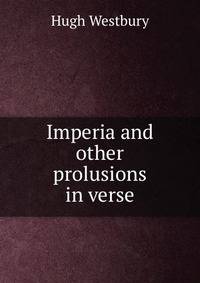 Imperia and other prolusions in verse