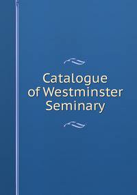 Catalogue of Westminster Seminary