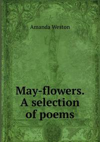 May-flowers. A selection of poems