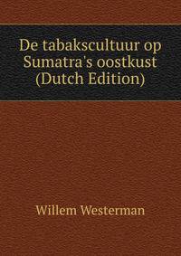 De tabakscultuur op Sumatra's oostkust (Dutch Edition)