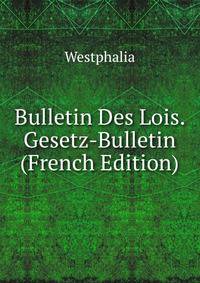 Bulletin Des Lois. Gesetz-Bulletin (French Edition)