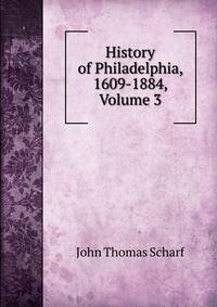 History of Philadelphia, 1609-1884, Volume 3