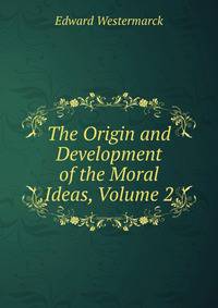 The Origin and Development of the Moral Ideas, Volume 2
