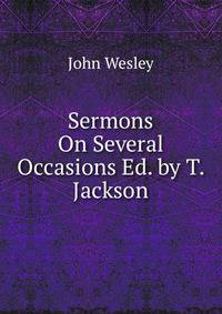 Sermons On Several Occasions Ed. by T. Jackson.