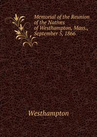 Memorial of the Reunion of the Natives of Westhampton, Mass., September 5, 1866