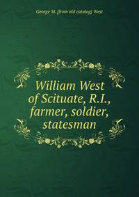 William West of Scituate, R.I., farmer, soldier, statesman