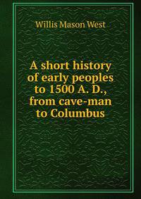 A short history of early peoples to 1500 A. D., from cave-man to Columbus