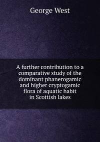 A further contribution to a comparative study of the dominant phanerogamic and higher cryptogamic flora of aquatic habit in Scottish lakes