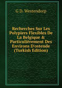 Recherches Sur Les Polypiers Flexibles De La Belgique &amp; Particuli?rement Des Environs D'ostende (Turkish Edition)