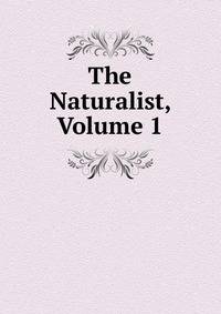 The Naturalist, Volume 1