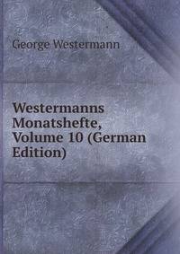 Westermanns Monatshefte, Volume 10 (German Edition)