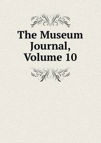The Museum Journal, Volume 10