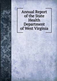 Annual Report of the State Health Department of West Virginia