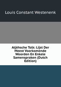 Atjehsche Tolk: Lijst Der Meest Voorkomende Woorden En Enkele Samenspraken (Dutch Edition)