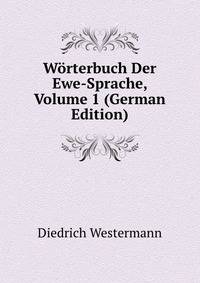 W?rterbuch Der Ewe-Sprache, Volume 1 (German Edition)