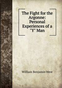 The Fight for the Argonne: Personal Experiences of a "Y" Man