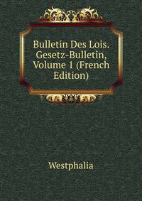Bulletin Des Lois. Gesetz-Bulletin, Volume 1 (French Edition)