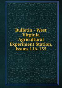 Bulletin - West Virginia Agricultural Experiment Station, Issues 116-135