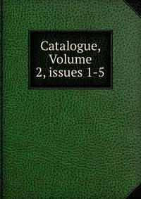 Catalogue, Volume 2, issues 1-5