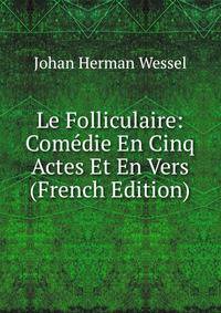 Le Folliculaire: Comedie En Cinq Actes Et En Vers (French Edition)