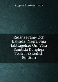 Ridans Fram- Och Baksida: Nagra Sma Iakttagelser Om Vara Samtida Kungliga Teatrar (Swedish Edition)