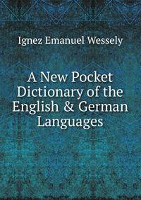 A New Pocket Dictionary of the English &amp; German Languages