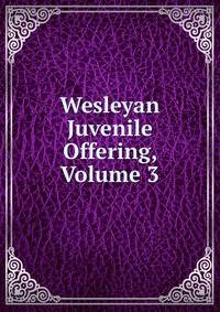 Wesleyan Juvenile Offering, Volume 3