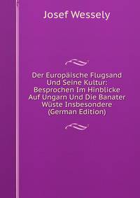 Der Europaische Flugsand Und Seine Kultur: Besprochen Im Hinblicke Auf Ungarn Und Die Banater Wuste Insbesondere (German Edition)