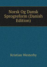 Norsk Og Dansk Sprogreform (Danish Edition)