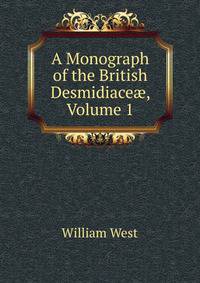 A Monograph of the British Desmidiace?, Volume 1
