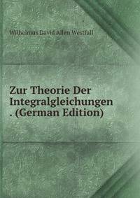 Zur Theorie Der Integralgleichungen . (German Edition)