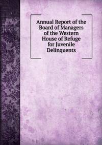 Annual Report of the Board of Managers of the Western House of Refuge for Juvenile Delinquents