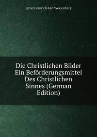 Die Christlichen Bilder Ein Beforderungsmittel Des Christlichen Sinnes (German Edition)