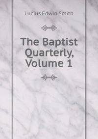 The Baptist Quarterly, Volume 1