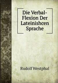Die Verbal-Flexion Der Lateinishcen Sprache