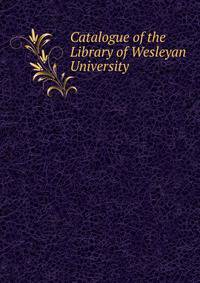 Catalogue of the Library of Wesleyan University