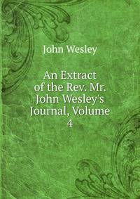 An Extract of the Rev. Mr. John Wesley's Journal, Volume 4