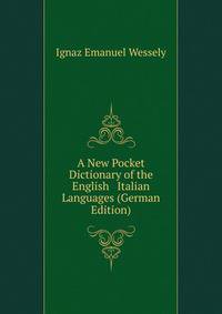 A New Pocket Dictionary of the English &amp; Italian Languages (German Edition)