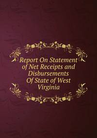 Report On Statement of Net Receipts and Disbursements Of State of West Virginia